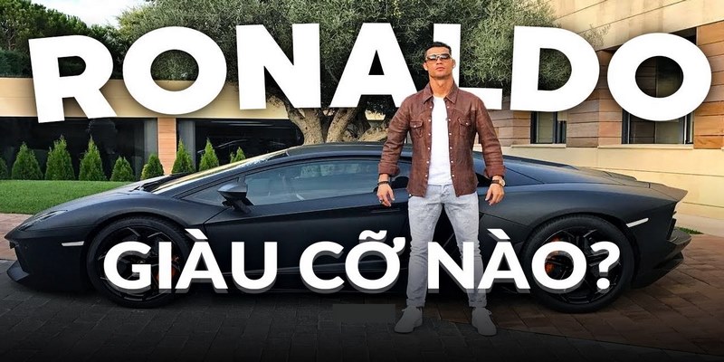 Ronaldo giàu cỡ nào và thông tin khái quát